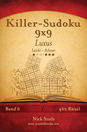 Killer-Sudoku 9x9 Luxus - Leicht bis Schwer - Band 6 - 462 Rätsel Killer-Sudoku 9x9 Luxus - Leicht bis Schwer - Band 6 - 462 Rätsel von CREATESPACE