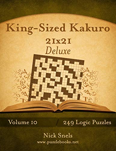 King-Sized Kakuro 21x21 Deluxe - Volume 10 - 249 Logic Puzzles King-Sized Kakuro 21x21 Deluxe - Volume 10 - 249 Logic Puzzles