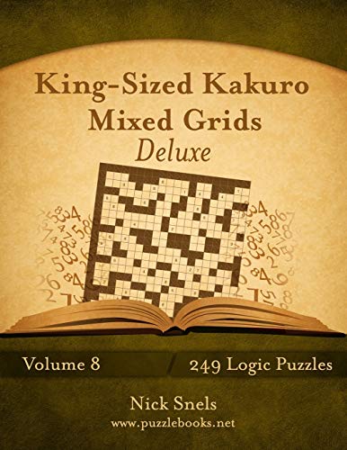 King-Sized Kakuro Mixed Grids Deluxe - Volume 8 - 249 Logic Puzzles