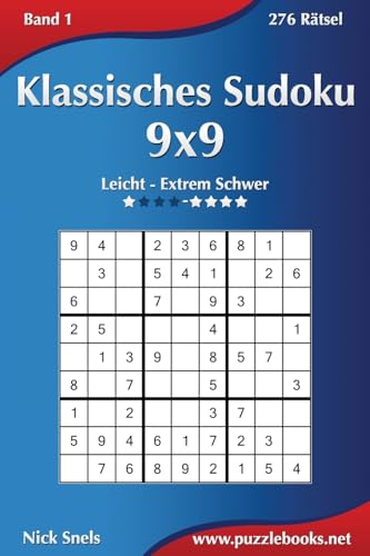 Klassisches Sudoku 9x9 - Leicht bis Extrem Schwer - Band 1 - 276 Rätsel Klassisches Sudoku 9x9 - Leicht bis Extrem Schwer - Band 1 - 276 Rätsel von CREATESPACE
