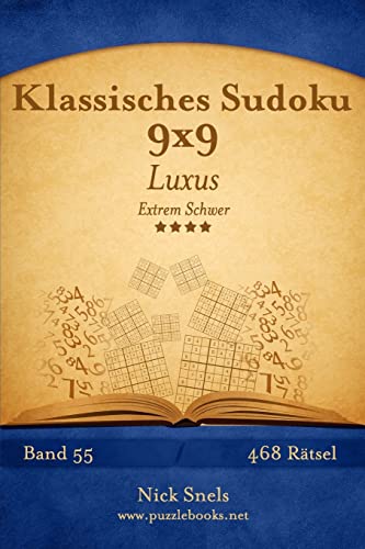 Klassisches Sudoku 9x9 Luxus - Extrem Schwer - Band 55 - 468 Rätsel Klassisches Sudoku 9x9 Luxus - Extrem Schwer - Band 55 - 468 Rätsel