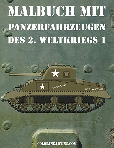 Malbuch mit Panzerfahrzeugen des 2. Weltkriegs 1 Malbuch mit Panzerfahrzeugen des 2. Weltkriegs 1 von CREATESPACE