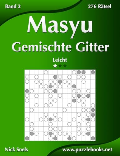 Masyu Gemischte Gitter - Leicht - Band 2 - 276 Rätsel Masyu Gemischte Gitter - Leicht - Band 2 - 276 Rätsel