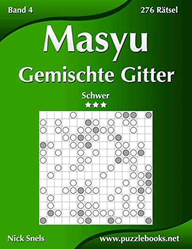 Masyu Gemischte Gitter - Schwer - Band 4 - 276 Rätsel Masyu Gemischte Gitter - Schwer - Band 4 - 276 Rätsel von CREATESPACE