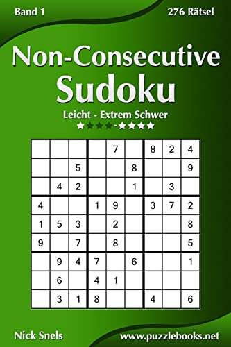 Non-Consecutive Sudoku - Leicht bis Extrem Schwer - Band 1 - 276 Rätsel von Createspace Independent Publishing Platform