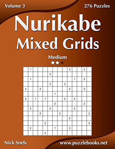 Nurikabe Mixed Grids - Medium - Volume 3 - 276 Logic Puzzles Nurikabe Mixed Grids - Medium - Volume 3 - 276 Logic Puzzles von CREATESPACE