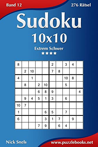 Sudoku 10x10 - Extrem Schwer - Band 12 - 276 Rätsel Sudoku 10x10 - Extrem Schwer - Band 12 - 276 Rätsel