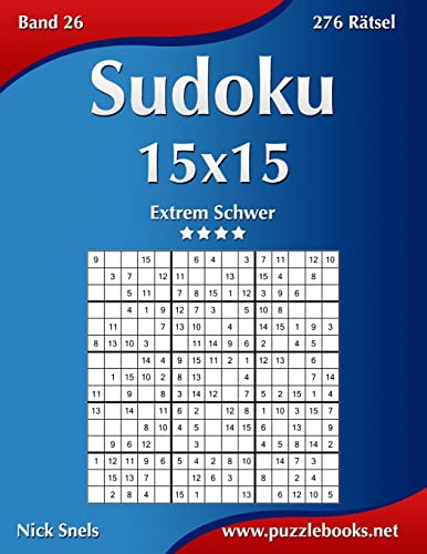 Sudoku 15x15 - Extrem Schwer - Band 26 - 276 Rätsel Sudoku 15x15 - Extrem Schwer - Band 26 - 276 Rätsel von CREATESPACE