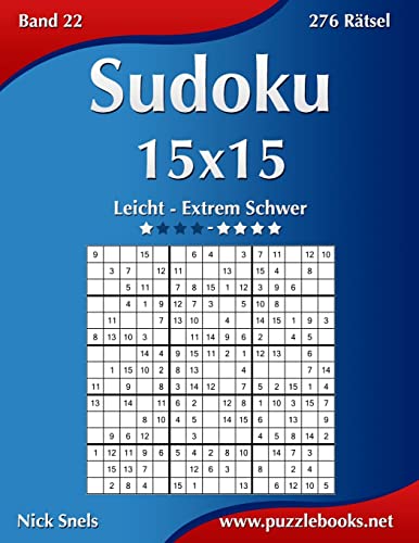 Sudoku 15x15 - Leicht bis Extrem Schwer - Band 22 - 276 Rätsel Sudoku 15x15 - Leicht bis Extrem Schwer - Band 22 - 276 Rätsel von CREATESPACE