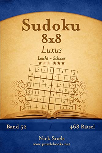 Sudoku 8x8 Luxus - Leicht bis Schwer - Band 52 - 468 Rätsel Sudoku 8x8 Luxus - Leicht bis Schwer - Band 52 - 468 Rätsel