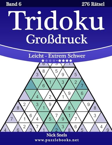 Tridoku Großdruck - Leicht bis Extrem Schwer - Band 6 - 276 Rätsel von Createspace Independent Publishing Platform