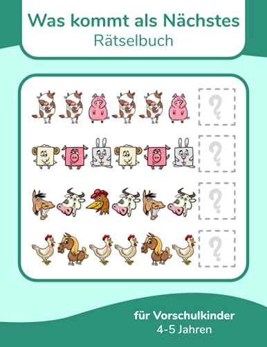 Was kommt als Nächstes Rätselbuch für Vorschulkinder 4-5 Jahren Was kommt als Nächstes Rätselbuch für Vorschulkinder 4-5 Jahren
