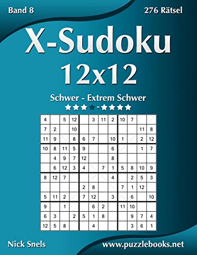X-Sudoku 12x12 - Schwer bis Extrem Schwer - Band 8 - 276 Rätsel X-Sudoku 12x12 - Schwer bis Extrem Schwer - Band 8 - 276 Rätsel von CREATESPACE