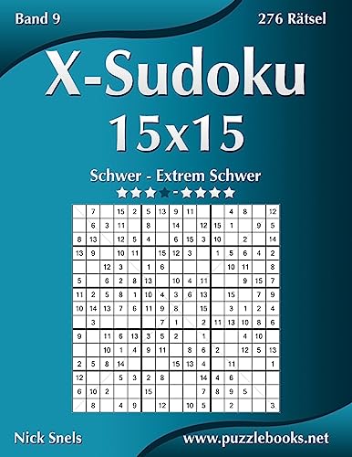 X-Sudoku 15x15 - Schwer bis Extrem Schwer - Band 9 - 276 Rätsel