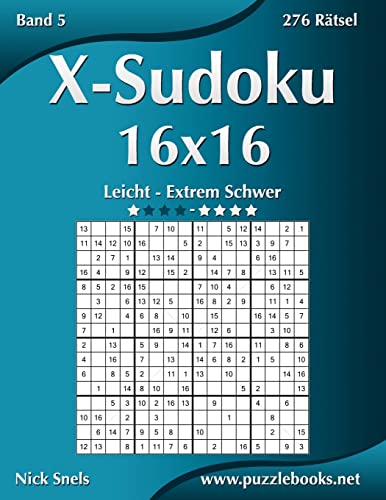 X-Sudoku 16x16 - Leicht bis Extrem Schwer - Band 5 - 276 Rätsel X-Sudoku 16x16 - Leicht bis Extrem Schwer - Band 5 - 276 Rätsel von CREATESPACE