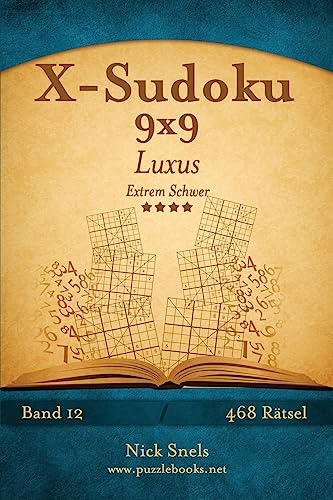X-Sudoku 9x9 Luxus - Extrem Schwer - Band 12 - 468 Rätsel X-Sudoku 9x9 Luxus - Extrem Schwer - Band 12 - 468 Rätsel