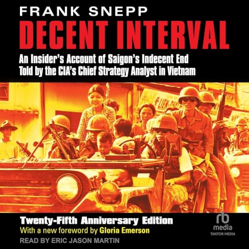 Decent Interval: An Insider's Account of Saigon's Indecent End Told by the Cia's Chief Strategy Analyst in Vietnam von Tantor Media Inc
