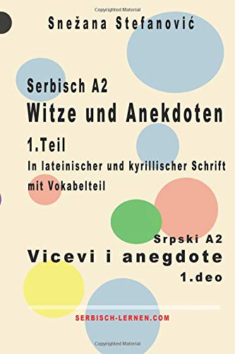 Serbisch A2 Witze und Anekdoten 1. Teil / Srpski A2 Vicevi i anegdote 1. deo: Kurze Texte in lateinischer und kyrillischer Schrift, Sprachniveau A2 (Serbisch lernen) von CreateSpace Independent Publishing Platform