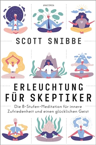 Erleuchtung für Skeptiker. Die 8-Stufen-Meditation für innere Zufriedenheit und einen glücklichen Geist: Ein spirituell entschlackter Pfad mit dem Besten aus Buddhismus und moderner Psychologie von Anaconda Verlag