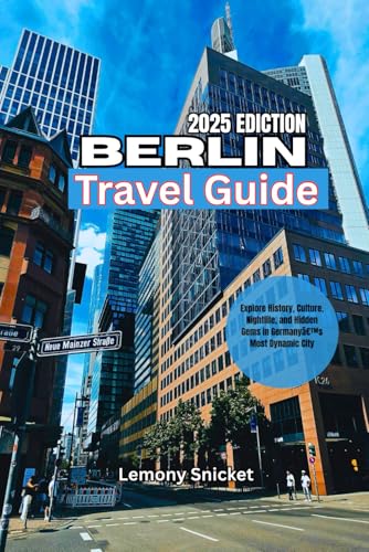 Berlin Travel Guide 2025: Insider Tips Hidden Treasures and Smart Strategies for an Unforgettable Experience Berlin Travel Guide 2025: Insider Tips Hidden Treasures and Smart Strategies for an Unforgettable Experience von Independently published