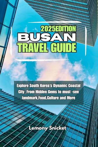 Busan Travel Guide 2025: Insider Tips Hidden Treasures and Smart Strategies for an Unforgettable Experience Busan Travel Guide 2025: Insider Tips Hidden Treasures and Smart Strategies for an Unforgettable Experience von Independently published
