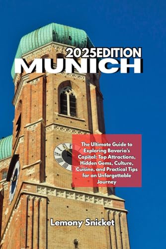 Munich Travel Guide 2025: Insider Tips Hidden Treasures and Smart Strategies for an Unforgettable Experience Munich Travel Guide 2025: Insider Tips Hidden Treasures and Smart Strategies for an Unforgettable Experience von Independently published