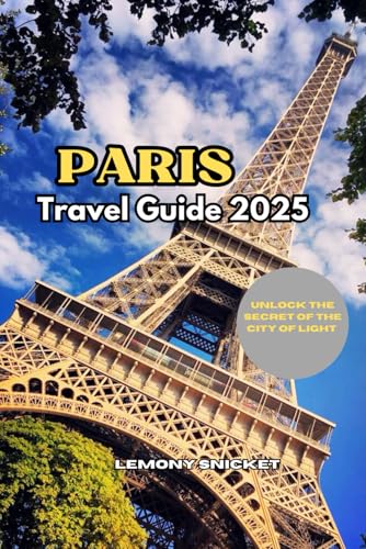 Paris Travel Guide 2025: Insider Tips, Hidden Gems, and Smart Travel Strategies for an Unforgettable Paris Experience Paris Travel Guide 2025: Insider Tips, Hidden Gems, and Smart Travel Strategies for an Unforgettable Paris Experience von Independently published