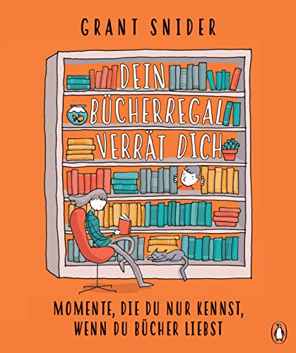 Dein Bücherregal verrät dich: Momente, die du nur kennst, wenn du Bücher liebst von Penguin Verlag