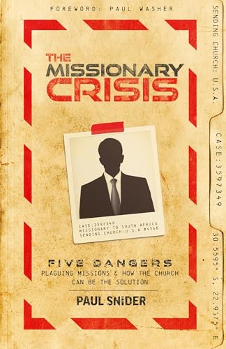 The Missionary Crisis: Five Dangers Plaguing Missions and How the Church Can Be the Solution The Missionary Crisis: Five Dangers Plaguing Missions and How the Church Can Be the Solution