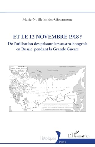 Et le 12 novembre 1918 ?: De l’utilisation des prisonniers austro-hongrois en Russie pendant la Grande Guerre von Editions L'Harmattan
