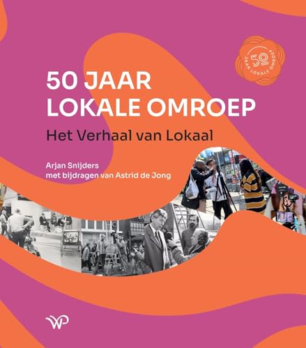 50 jaar lokale omroep: Het verhaal van lokaal 50 jaar lokale omroep: Het verhaal van lokaal von Walburg Pers B.V., Uitgeverij