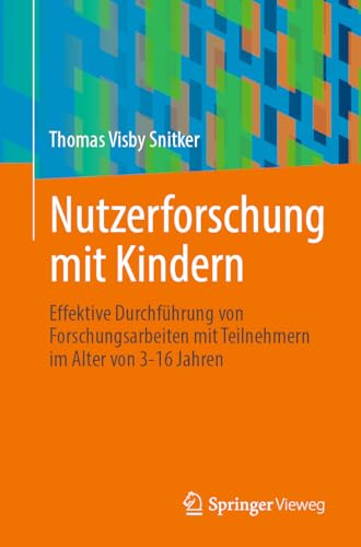 Nutzerforschung mit Kindern: Effektive Durchführung von Forschungsarbeiten mit Teilnehmern im Alter von 3-16 Jahren