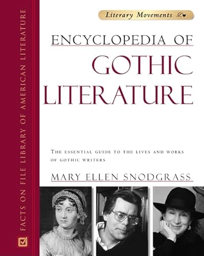 Encyclopedia of Gothic Literature: The Essential Guide to the Lives and Works of Gothic Writers (Facts On File Library Of World Literature: Literary Movements)