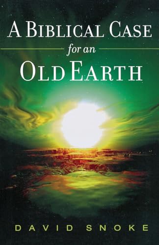 A Biblical Case for an Old Earth von Baker Books