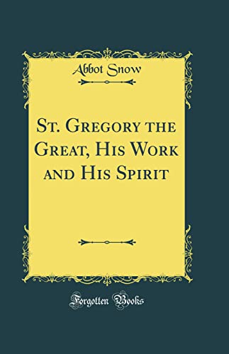 St. Gregory the Great, His Work and His Spirit (Classic Reprint)