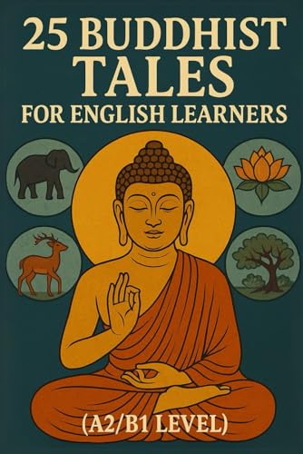 25 Buddhist Tales for English Learners (A2/B1 Level): Learn English with Wisdom: 25 Easy Buddhist Stories for Language Growth and Inner Peace von Independently published