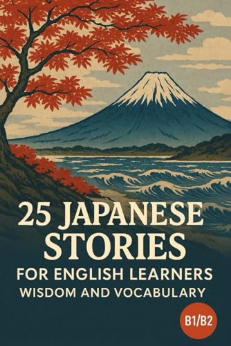 25 Japanese Stories for English Learners: Wisdom and Vocabulary (B1/B2) von Independently published