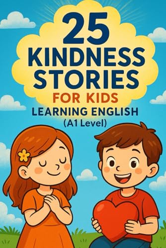 25 Kindness Stories for Kids Learning English (A1 Level): Heartwarming Tales to Teach Kindness and English Vocabulary to Young Learners von Independently published