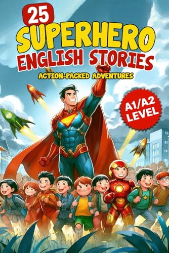 25 Superhero English Stories: Action-Packed Adventures for ESL Learners (A1/A2 Level): Improve Vocabulary, Conversation & Reading with Exciting Heroic Missions | Fun & Easy English for Kids and Teens von Independently published
