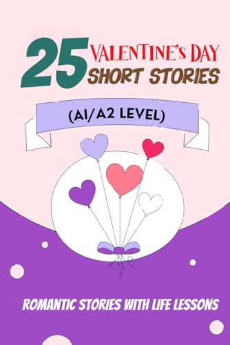 25 Valentine Tales: Romantic Short Stories with Life Lessons for ESL Adults and Teens (A1/A2 Vocabulary): Heartwarming Love Stories with Essential English Vocabulary for Beginner ESL Learners von Independently published