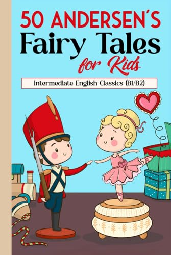 50 Andersen's Fairy Tales for Kids: Intermediate English Classics (B1/B2): Classic Tales to Build Vocabulary and Reading Skills for Kids and English Learners von Independently published