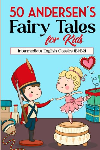 50 Andersen's Fairy Tales for Kids: Intermediate English Classics (B1/B2): Classic Tales to Build Vocabulary and Reading Skills for Kids and English Learners von Independently published
