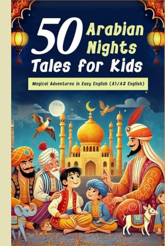 50 Arabian Nights Tales for Kids - Magical Adventures in Easy English (A1/A2 English): 50 Fun and Easy Arabian Nights Tales for Kids: Beginner English ... Bedtime Reading, and Building Vocabulary von Independently published
