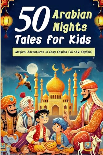 50 Arabian Nights Tales for Kids - Magical Adventures in Easy English (A1/A2 English): 50 Fun and Easy Arabian Nights Tales for Kids: Beginner English ... Bedtime Reading, and Building Vocabulary von Independently published