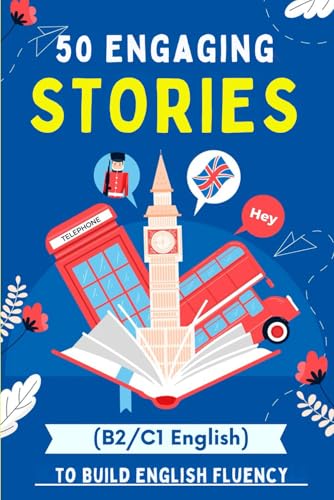 50 Engaging Stories to Build English Fluency (B2/C1 English): Essential Vocabulary for Upper-Intermediate and Advanced Learners von Independently published