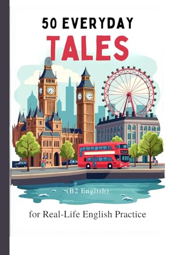 50 Everyday Tales for Real-Life English Practice (B2 English): 50 Short Stories to Boost Vocabulary and Fluency for B2 Learners von Independently published