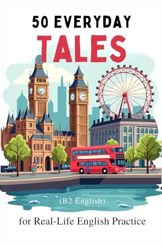 50 Everyday Tales for Real-Life English Practice (B2 English): 50 Short Stories to Boost Vocabulary and Fluency for B2 Learners von Independently published