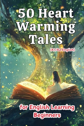 50 Heartwarming Tales for Beginner English Learners (A1/A2 English): Engaging Short Stories to Build Vocabulary and Boost Confidence for New Learners von Independently published