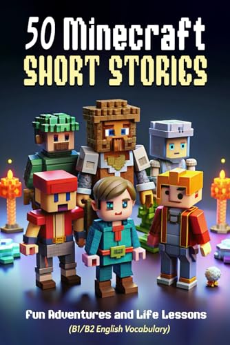 50 Minecraft Short Stories: Fun Adventures and Life Lessons for ESL Learners and Kids (B1/B2 English Vocabulary): Exciting Tales of Friendship, ... Skills with Engaging Minecraft Adventures von Independently published
