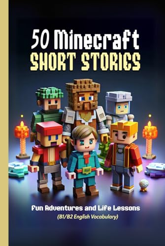 50 Minecraft Short Stories: Fun Adventures and Life Lessons for ESL Learners and Kids (B1/B2 English Vocabulary): Exciting Tales of Friendship, Courage, and Creativity: Unlock English Skills von Independently published